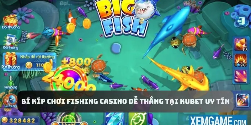 Khám phá bí kíp chơi Fishing casino dễ thắng tại Kubet uy tín