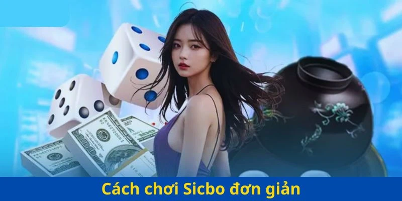 Cách chơi Sicbo đơn giản