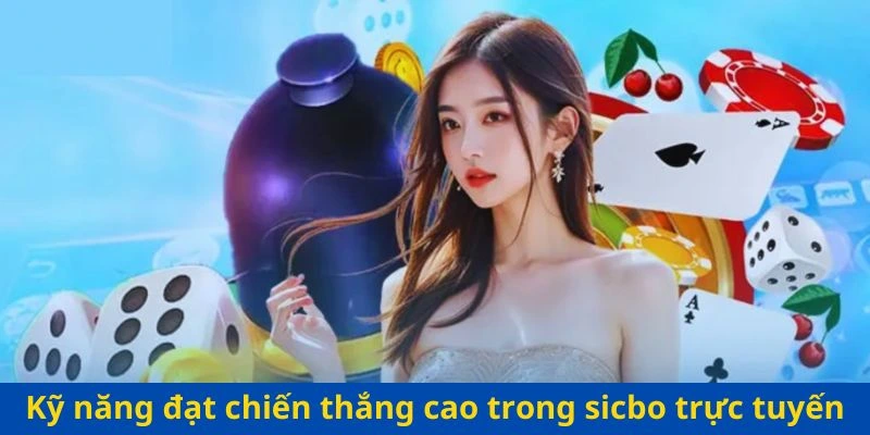 Kỹ năng đạt chiến thắng cao trong sicbo trực tuyến