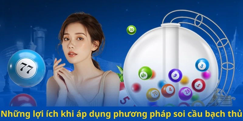 Những lợi ích khi áp dụng phương pháp soi cầu bạch thủ lô đề