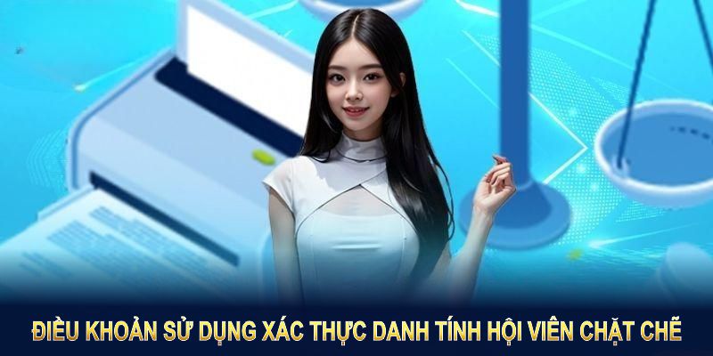 Điều khoản sử dụng xác thực danh tính hội viên chặt chẽ