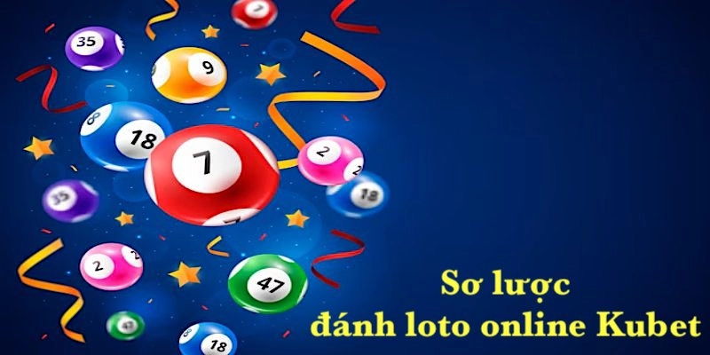 Khái niệm về đánh loto online Kubet